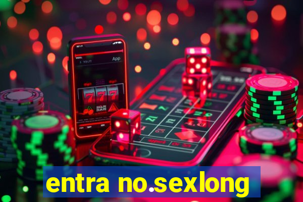 entra no.sexlong